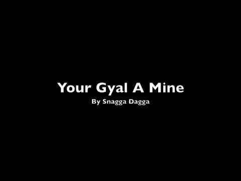Your Gyal A Mine by Snagga Dagga
