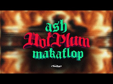 ASH & MAKA'FLOP - Hot Plum (Full stream)