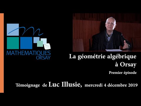 Luc Illusie - La géométrie algébrique à Orsay - premier épisode
