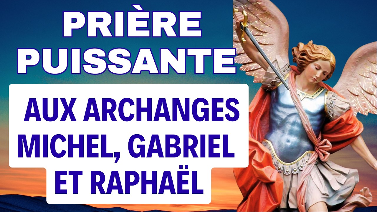 PRIERE aux ARCHANGES MICHEL GABRIEL ET RAPHAEL ✨ PUISSANTE Prière de Protection Divine