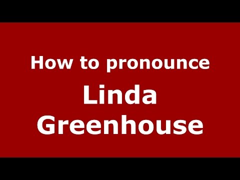 How to pronounce Linda Greenhouse (American English/US)  - PronounceNames.com