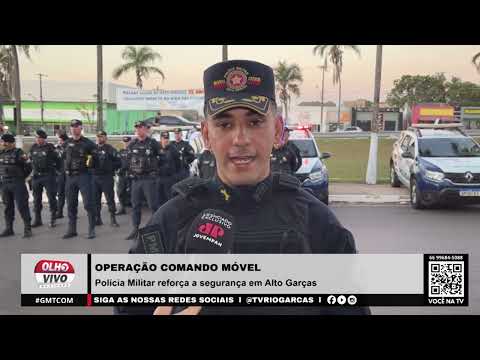OPERAÇÃO COMANDO MÓVEL | Polícia Militar reforça a segurança em Alto Garças