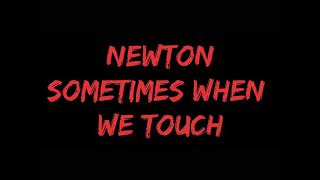 Newton- Sometimes When We Touch