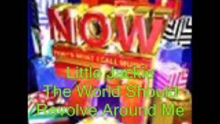 Little Jackie - The World Should Revolve Around Me