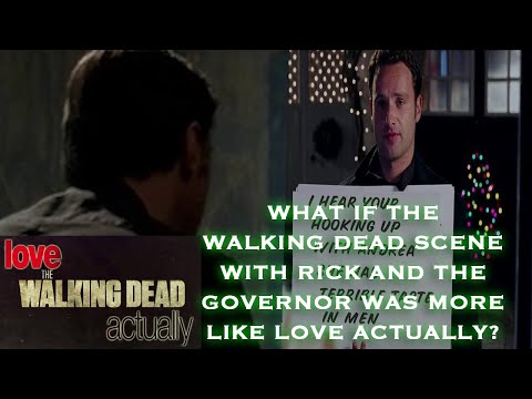 WHAT IF THE WALKING DEAD SCENE WITH RICK AND THE GOVERNOR WAS MORE LIKE LOVE ACTUALLY?