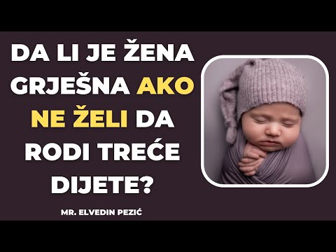 Da li je žena grješna ako ne želi da rodi treće dijete? - mr. Elvedin Pezić