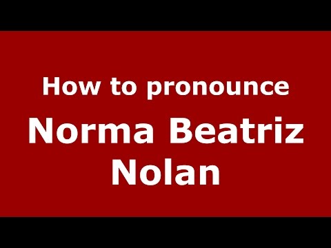 How to pronounce Norma Beatriz Nolan (Spanish/Argentina) - PronounceNames.com