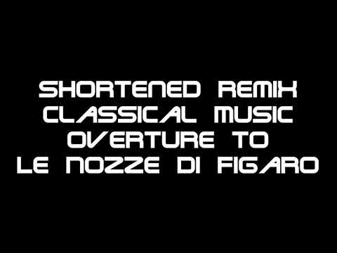 Shortened Classical Remix: Overture to Le Nozze di Figaro