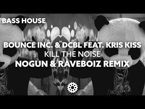 Bounce Inc. x DCBL feat. KRIS KISS - Kill The Noise (NoGun & Raveboiz Remix)