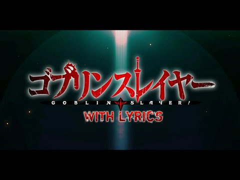 Goblin Slayer OP ( Opening ) with Lyrics