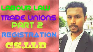 Trade Unions||Part 2 ||Registration||Trade Dispute||CS EXECUTIVE||LLB||LABOUR LAW