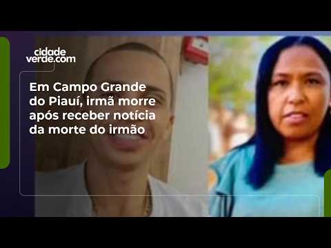Em Campo Grande do Piauí, irmã morre após receber notícia da morte do irmão