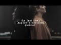the last time (taylor's version) - taylor swift | edit audio