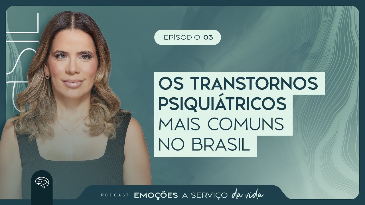 Podcast - Os transtornons psiquiatricos mais comuns no Brasil | Andrea Chaves - #003