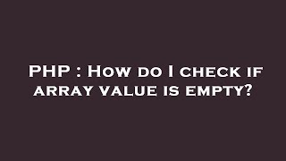 PHP : How do I check if array value is empty