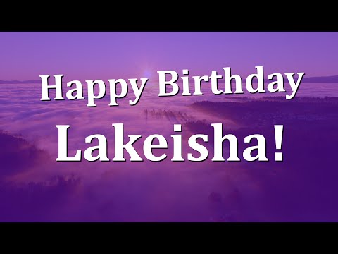 Happy Birthday Lakeisha!  Have an Amazing Birthday!