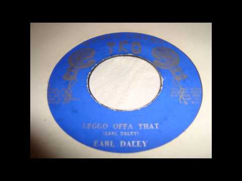 Earl Daley - Leggo Offa That