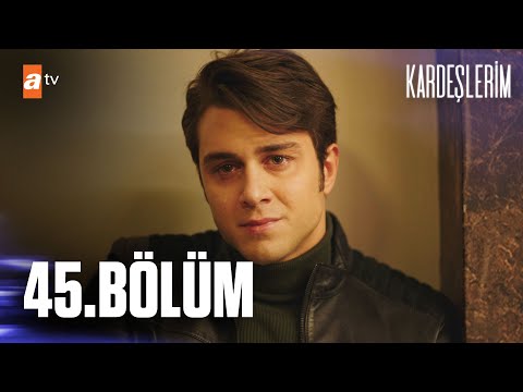 Kardeşlerim 45. Bölüm @atvturkiye