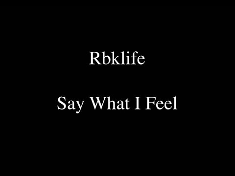 Rbklife - Say What I Feel ( With Lyrics )
