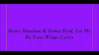 Barry Manilow &amp; Debra Byrd, Let Me Be Your Wings Lyrics