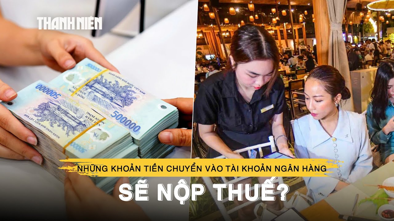 Những khoản tiền nào chuyển vào tài khoản ngân hàng sẽ nộp thuế?