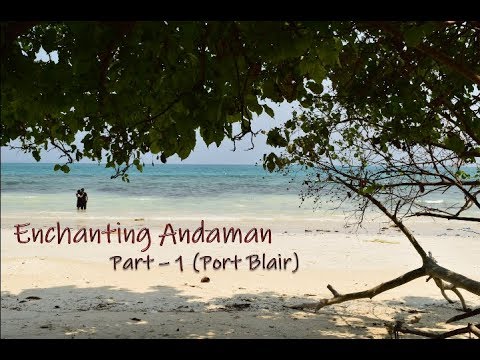 A Trip to Andaman - Part 1 - Andaman Tour Guide - Port Blair