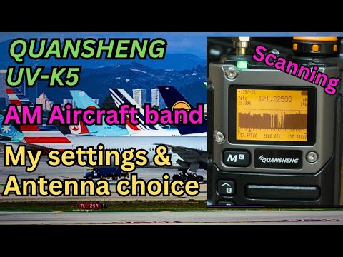 Quansheng UV-K5. How to scan the AM Air Band + My Antenna choice. (Egzumer V.022)