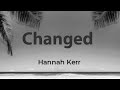Hannah Kerr - Changed (Lyrics)