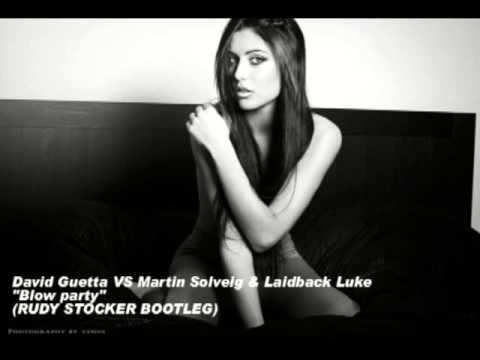 David Guetta vs Martin Solveig & Laidback Luke  party blow  RUDY STOCKER BOOTLEG