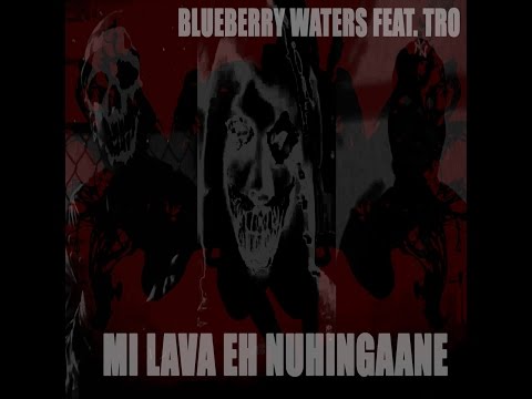 Blueberry Waters feat. Tro - Mi Lava Eh Nuhingaane (Explicit)
