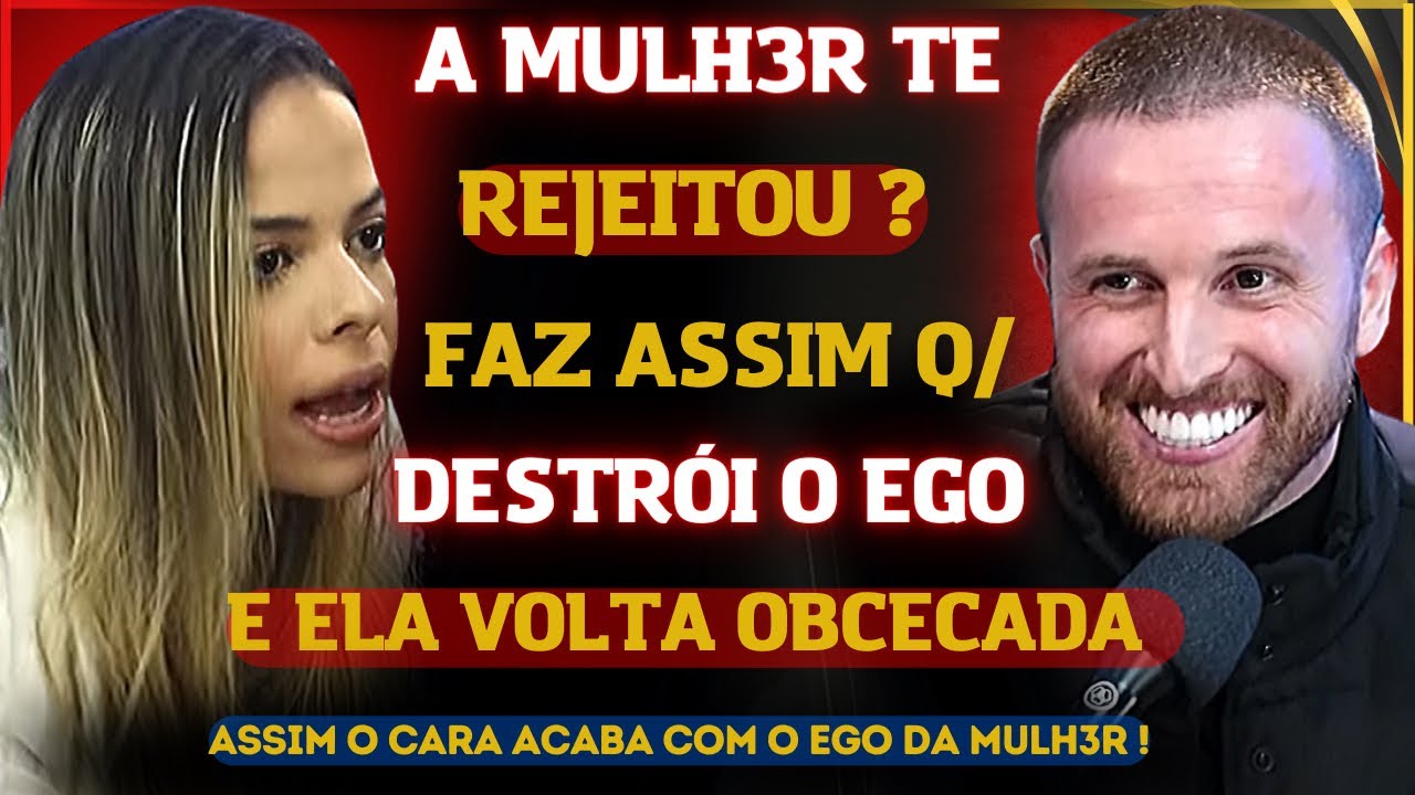 A MULHER TE REJEITOU ?FAZ ISSO...ASSIM O CARA DESTRÓI O EGO E ELA VOLTA OBCECADA/ GUILHERME BATILANI