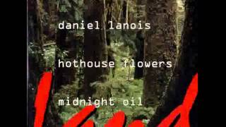 Land - Tragically Hip Daniel Lanois Hothouse Flowers Midnight Oil Crash Vegas