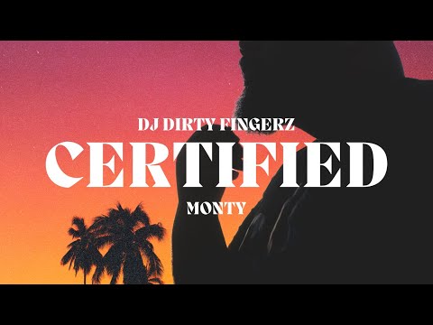 Dj Dirty Fingerz - Certified (Audio) ft. Monty
