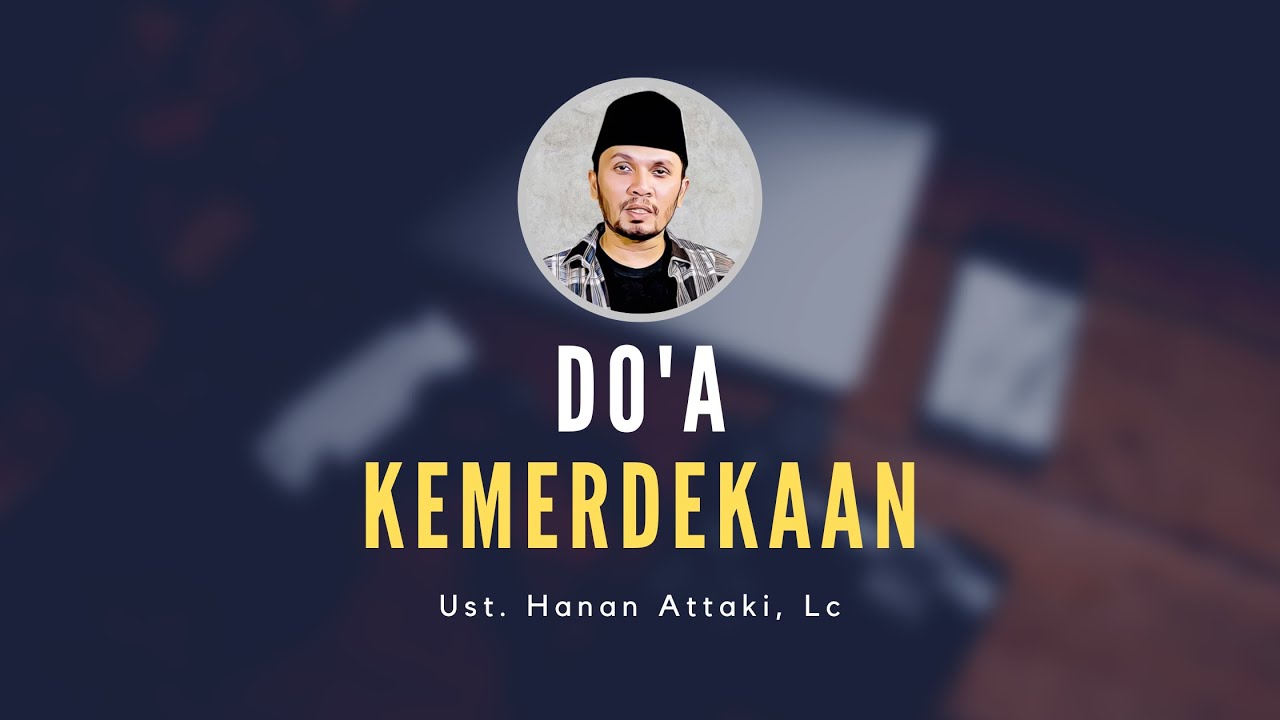 Doa Kemerdekaan - Ustadz Hanan Attaki