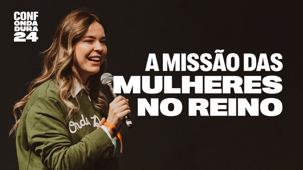 O PAPEL DAS MULHERES NA EXPANSÃO DO REINO | Larissa Estrada | CONFERÊNCIA ONDA DURA 2024