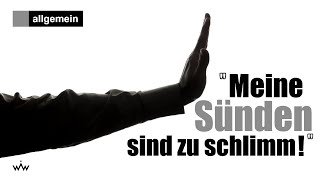 Einwand: &quot;Meine Sünden sind zu schlimm, als dass Gott sie vergeben könnte!&quot;