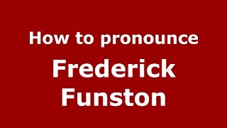 How to pronounce Frederick Funston