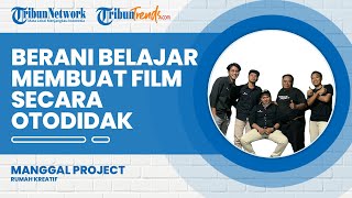 Keberanian Manggal Project Jadi Konten Kreator, Belajar Buat Film secara Otodidak