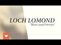 Loch Lomond - "Blue Lead Fences"