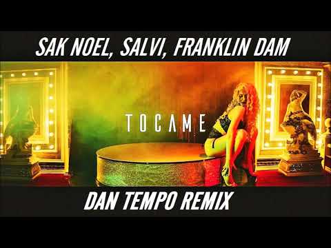 SAK NOEL + SALVI + FRANKLIN DAM   TOCAME   DAN TEMPO REMIX