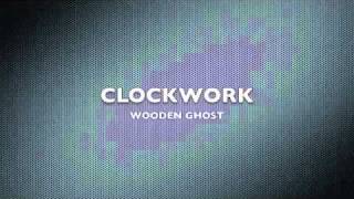 CLOCKWORK - Wooden Ghost