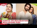 Supriya Pathak OPENS UP on her equation with stepson Shahid Kapoor, daughter-in-law Mira & more