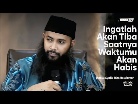 REMEMBER THE TIME WILL COME WHEN YOUR TIME WILL RUN OUT | Ustadz Syafiq Riza Basalamah