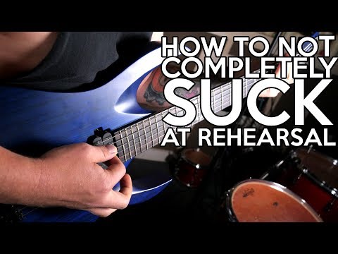 How to not COMPLETELY S U C K at Rehearsal!