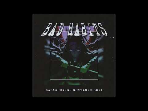 BABYKRUEGER, MOYTANIC, & BERNIEMACELEVEN - BAD HABITS