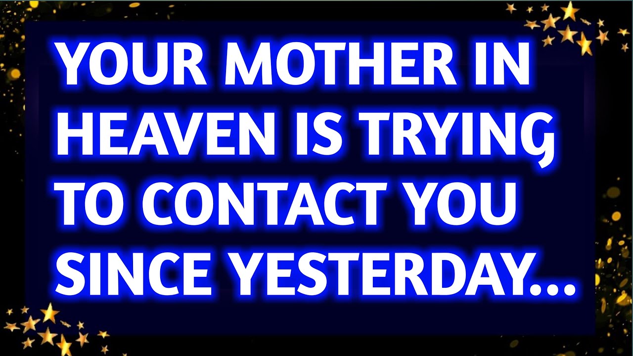 💌YOUR MOTHER IN HEAVEN IS TRYING TO CONTACT YOU SINCE YESTERDAY..
