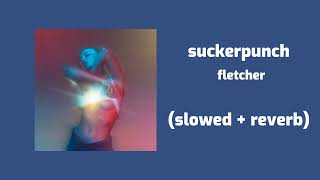 fletcher - suckerpunch (slowed + reverb)