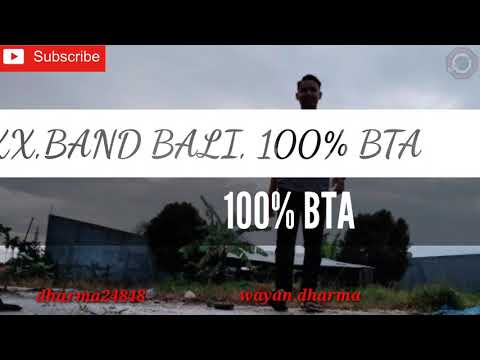 XXX BAND BALI, 100% BTA