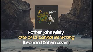 Father John Misty - One of Us Cannot Be Wrong (Leonard Cohen cover) (Lyric Video)