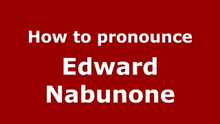 How to pronounce Edward Nabunone